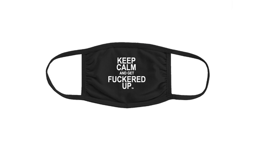 MASK Keep Calm and get FUCKERED UP